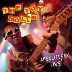 The Toy Dolls : Absolutely Live